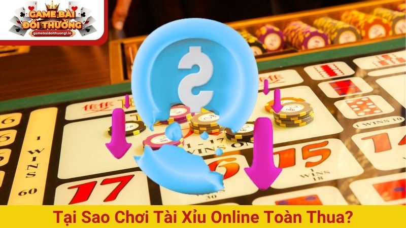 Tại sao chơi tài xỉu online toàn thua và mẹo cắt lỗ cực đỉnh